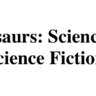 Dinosaurs- Science or Science Fiction (David Wozney)